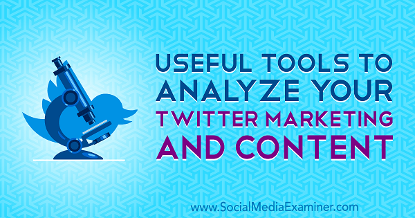 Hasznos eszközök a Twitter-marketing és -tartalom elemzésére Mitt Ray által a Social Media Examiner webhelyen.