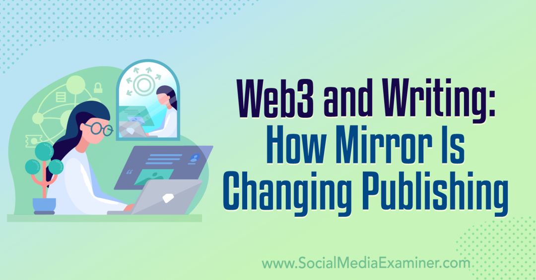 Web3 és írás: Hogyan változik a tükör Kiadás: Social Media Examiner