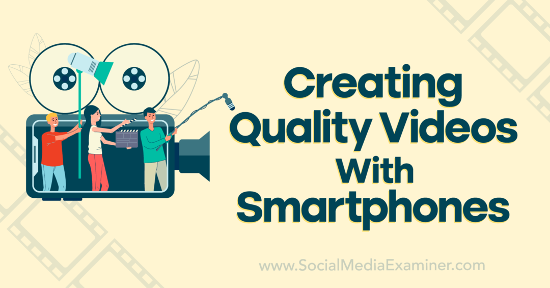 Minőségi videók készítése okostelefonokkal – Social Media Examiner