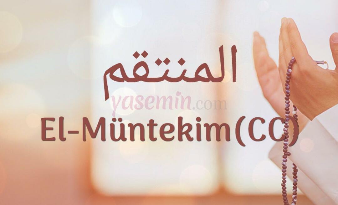 Mit jelent az al-Muntekim (c.c)? Melyek al-Muntakim (c.c) erényei?