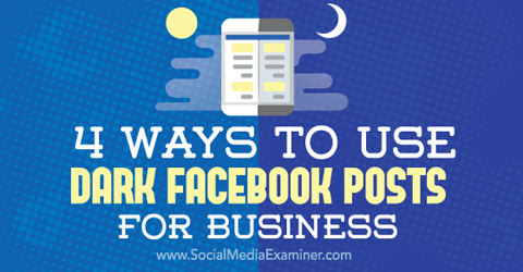 használjon sötét facebook bejegyzéseket üzleti célokra