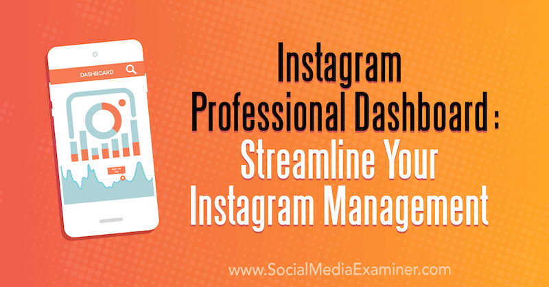 Instagram Professional Dashboard: Egyszerűsítse Instagram-kezelését Naomi Nakashima a Social Media Examiner-en.