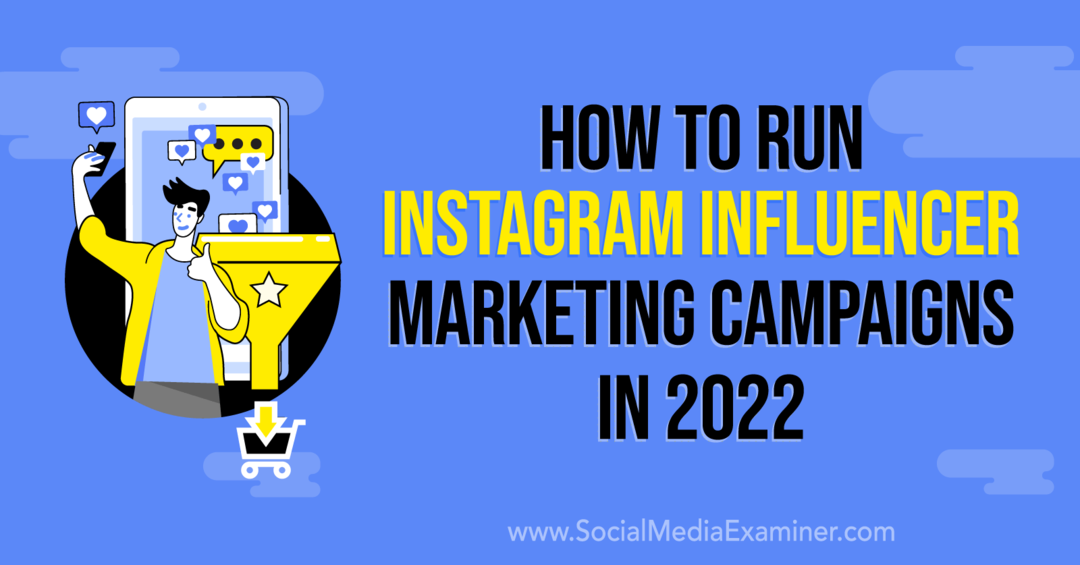 Hogyan futtassunk Instagram Influencer marketingkampányokat 2022-ben: Social Media Examiner