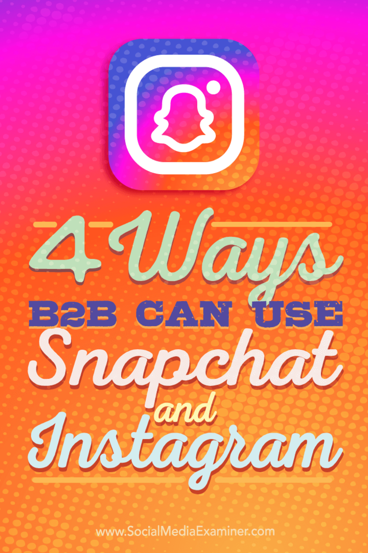 Tippek a B2B vállalatok négyféle felhasználási módjára az Instagram és a Snapchat használatával.