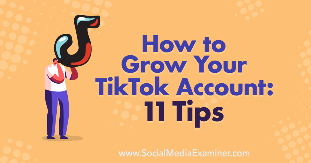 Hogyan növekszik a TikTok-fiók: 11 tipp: Social Media Examiner