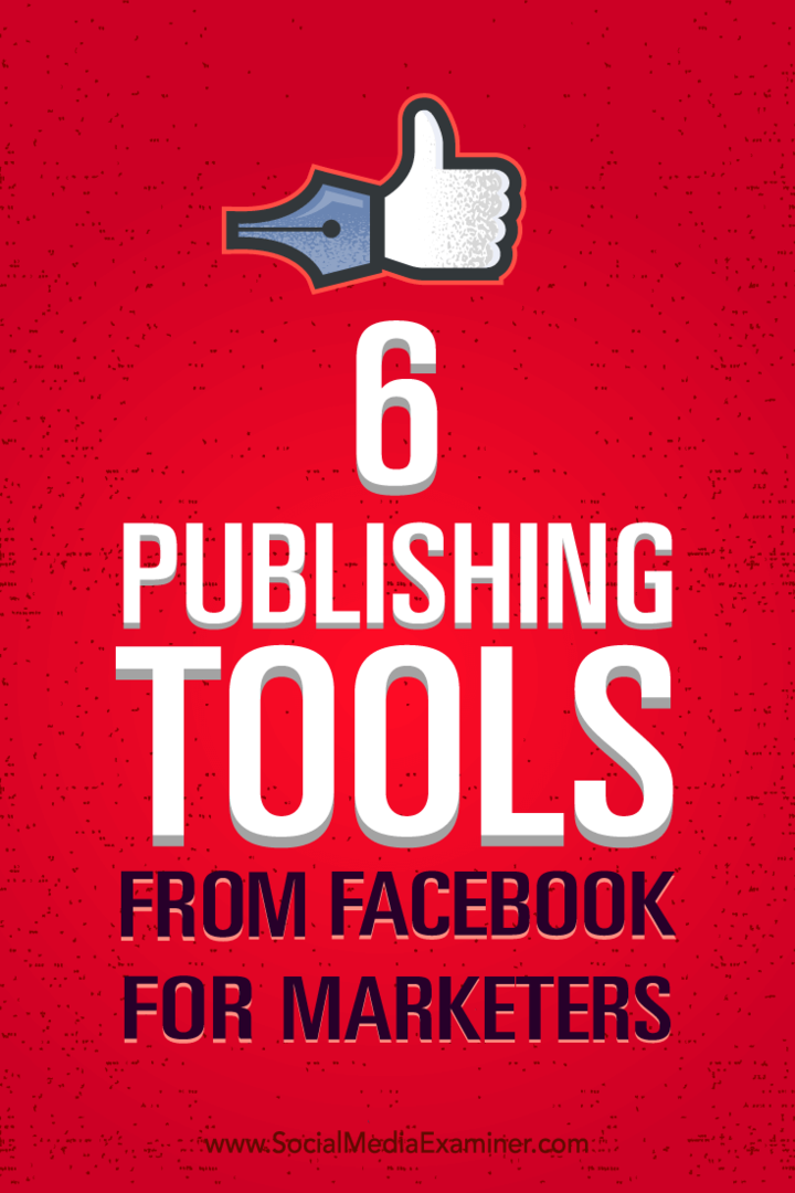 6 Kiadói eszközök a Facebook-tól marketingszakemberek számára: Social Media Examiner