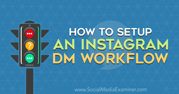 Hogyan állítsunk be egy Instagram DM munkafolyamatot Christy Laurence által a Social Media Examiner webhelyen.