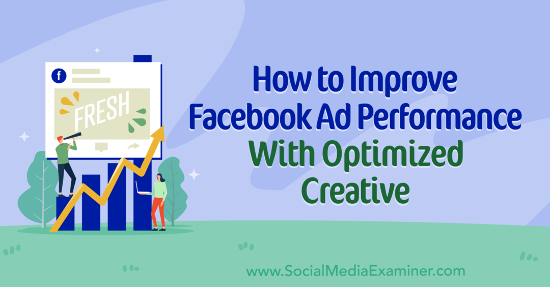 Hogyan lehet javítani a Facebook-hirdetések teljesítményén a Social Media Examiner optimalizált kreatívjával