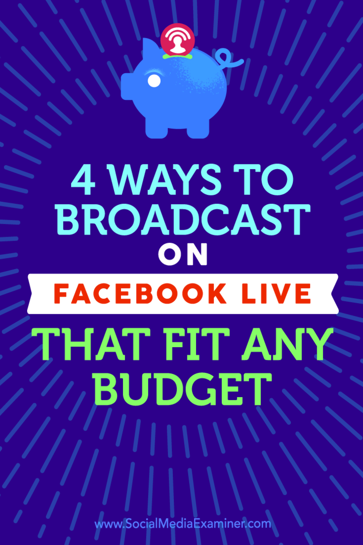 Tippek a Facebook Live közvetítésének négy módjára, amelyek bármilyen költségvetésnek megfelelnek.
