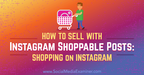 Hogyan lehet eladni Instagram vásárolható bejegyzésekkel: Vásárlás az Instagramon Jenn Herman által a Social Media Examiner oldalán.