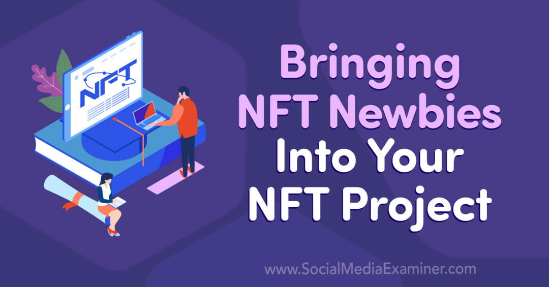 NFT-újoncok bevonása NFT-projektjébe: Social Media Examiner