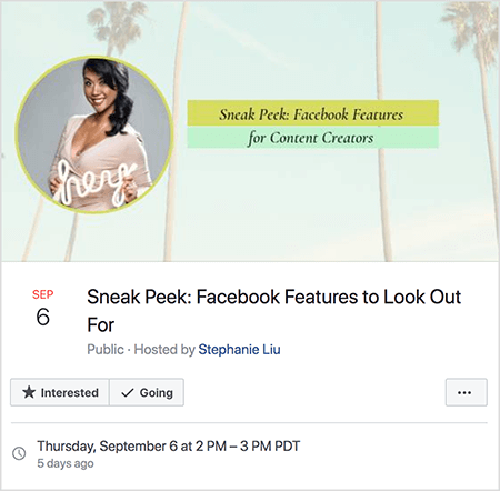 Ez egy képernyőkép a Facebook-eseményről Stephanie Liu élő videójára szeptember 6-án. Az esemény képén Stephanie fényképe látható egy körben egy ég és pálmafák fényképe felett. Stephanie ázsiai nő, vállig érő hajjal, oldalsó lófarokba kötve. Sminkel és bézs színű, nyakú ruhával. Fehér neontáblát tart, amelyen a „hé” felirat szerepel. Az esemény címe: „Sneak Peek: Facebook Features to Look Out”. Az esemény nyilvános, Stephanie Liu vezeti. A Going opció ki van választva. A dátum és az idő szeptember 6., csütörtök, 14.00–15.00 PDT.
