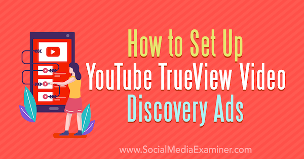 Chintan Zalani YouTube TrueView Video Discovery hirdetéseinek beállítása a Social Media Examiner webhelyen.