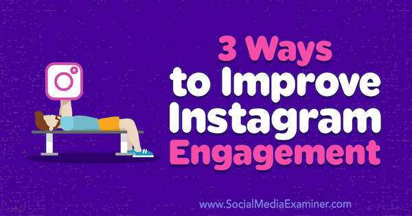 3 módszer az Instagram elkötelezettségének javítására Brit McGinnis által a Social Media Examiner webhelyen.