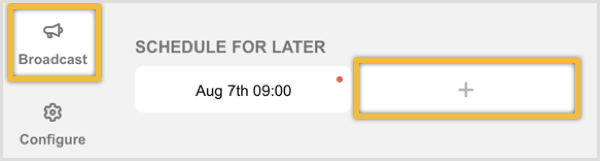 Lépjen a Broadcast fülre, és kattintson a + gombra az Ütemezés későbbre alatt.
