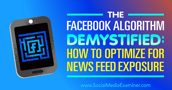 A Facebook algoritmus demisztifikálva: Hogyan lehet optimalizálni a hírcsatorna-kitettséget Paul Ramondo a közösségi média vizsgáztatóján.