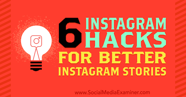 6 Instagram Hack a jobb Instagram-történetekért Jenn Herman által a Social Media Examiner oldalán.