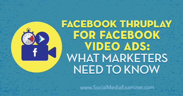 Facebook ThruPlay Facebook videohirdetésekhez: Amit a marketingeseknek tudnia kell Amanda Robinson részéről a Social Media Examiner oldalán.