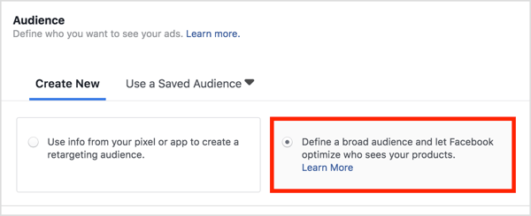 A Közönség részben válassza a Széles közönség meghatározása lehetőséget, és hagyja, hogy a Facebook optimalizálja, aki látja a termékeit.