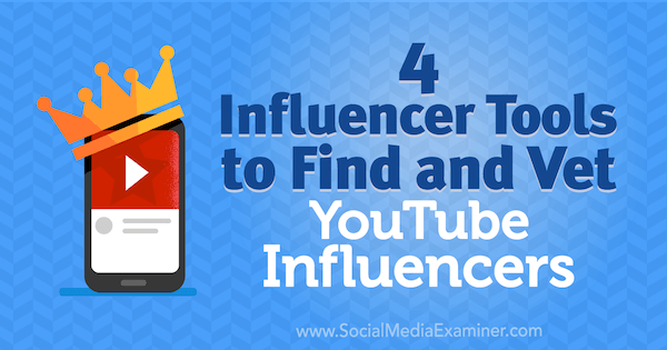 Shane Barker 4 Influencer eszközei a YouTube Influencerek felkutatásához és ellenőrzéséhez a Social Media Examiner-en.