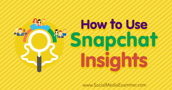 Hogyan használható Carlos Gil Snapchat Insights a Social Media Examiner-en.