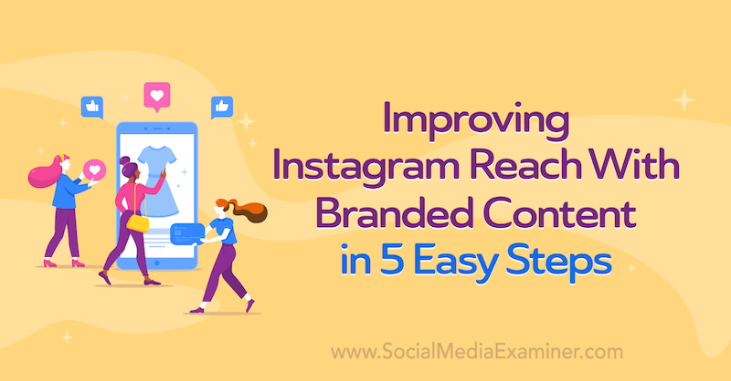 Az Instagram Reach javítása márkás tartalommal 5 egyszerű lépésben, Corinna Keefe a Social Media Examiner-en.