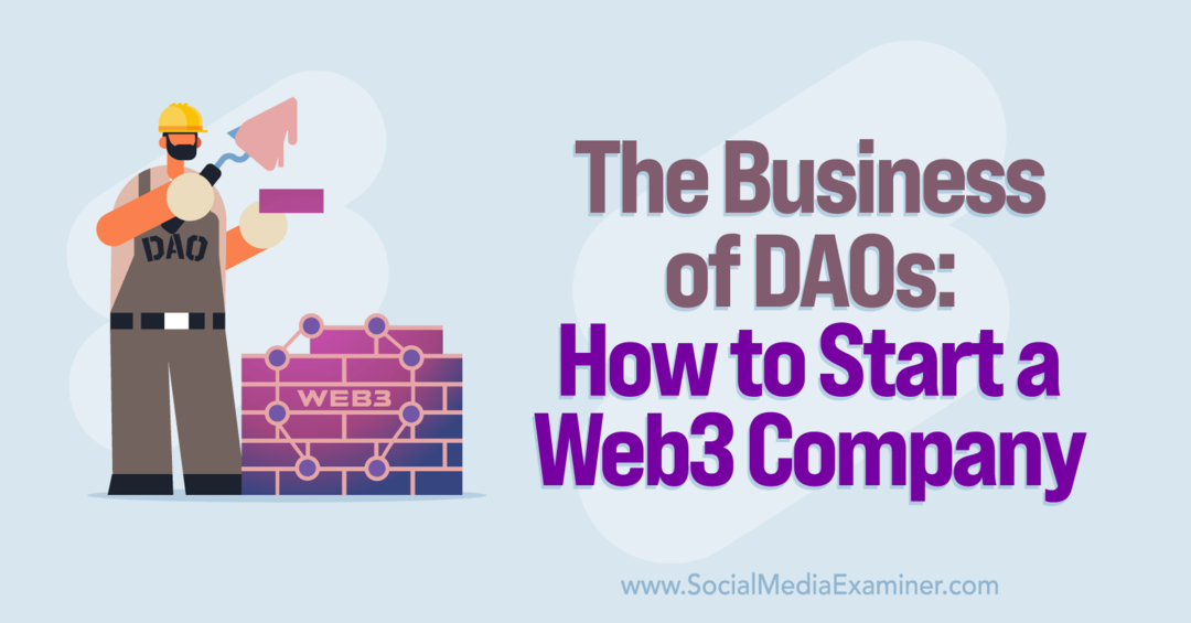 A DAO-k üzlete: Hogyan indítsunk web3-as céget: Social Media Examiner