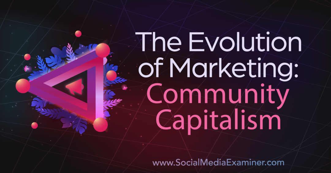 A marketing evolúciója: Közösségi kapitalizmus: Social Media Examiner