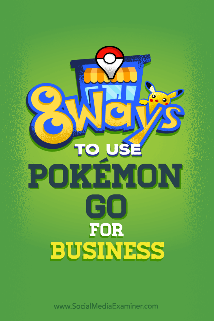 A Pokémon Go üzleti használatának 8 módja: Social Media Examiner
