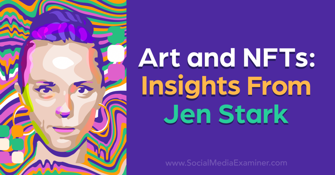 Művészet és NFT-k: Jen Stark betekintése, a Social Media Examiner