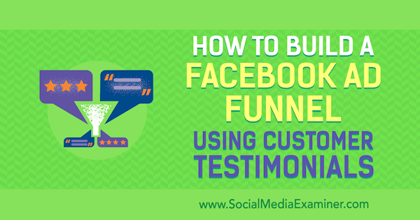 Hogyan készítsünk Facebook hirdetési csatornát Abhishek Suneri vásárlói ajánlásainak felhasználásával a Social Media Examiner webhelyen.