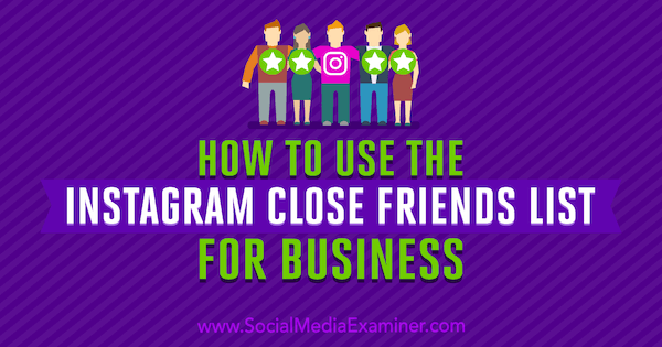 Hogyan kell használni az Instagram közeli barátok üzleti listáját, Jenn Herman a Social Media Examiner webhelyen.
