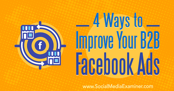 4 módszer a B2B Facebook-hirdetések fejlesztésére Peter Dulay által a közösségi média vizsgáztatóján.