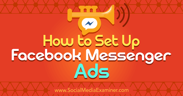 Hogyan állítsuk be a Facebook Messenger-hirdetéseket Sally Hendrick által a Social Media Examiner webhelyen.