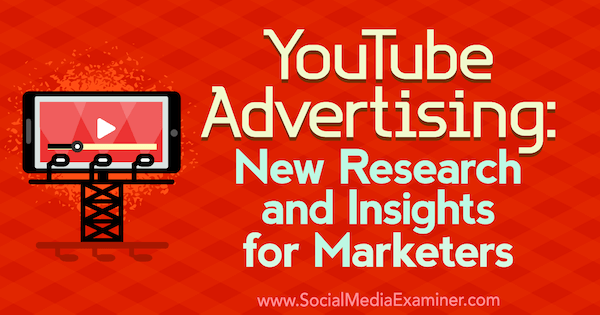 YouTube-reklám: Michelle Krasniak új kutatásai és meglátásai a marketingszakemberek számára a Social Media Examiner oldalán.