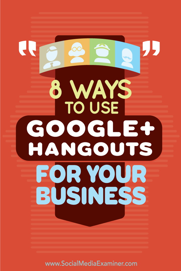 8 módszer a Google+ Hangouts használatára az Ön vállalkozásához: Közösségi média vizsgáztató