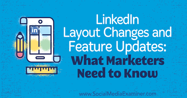 LinkedIn Layout Changes and Feature Frissítések: Mit kell tudni a marketingszakembereknek Viveka von Rosen által a Social Media Examiner oldalán.