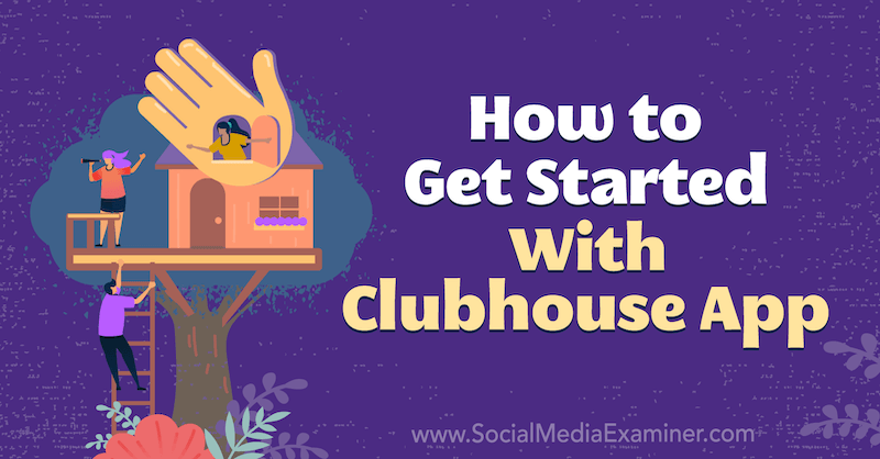 Clubhouse App: Az első lépések: Social Media Examiner