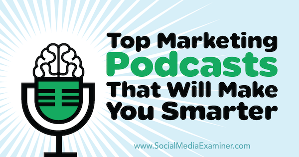 A legnépszerűbb marketing podcastok, amelyek okosabbá teszik Lisa D. Jenkins a közösségi média vizsgáztatóján.