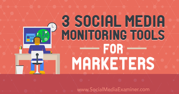 3 Social Media Monitoring Tools for Marketingers, Ann Smarty, a Social Media Examiner munkatársa.