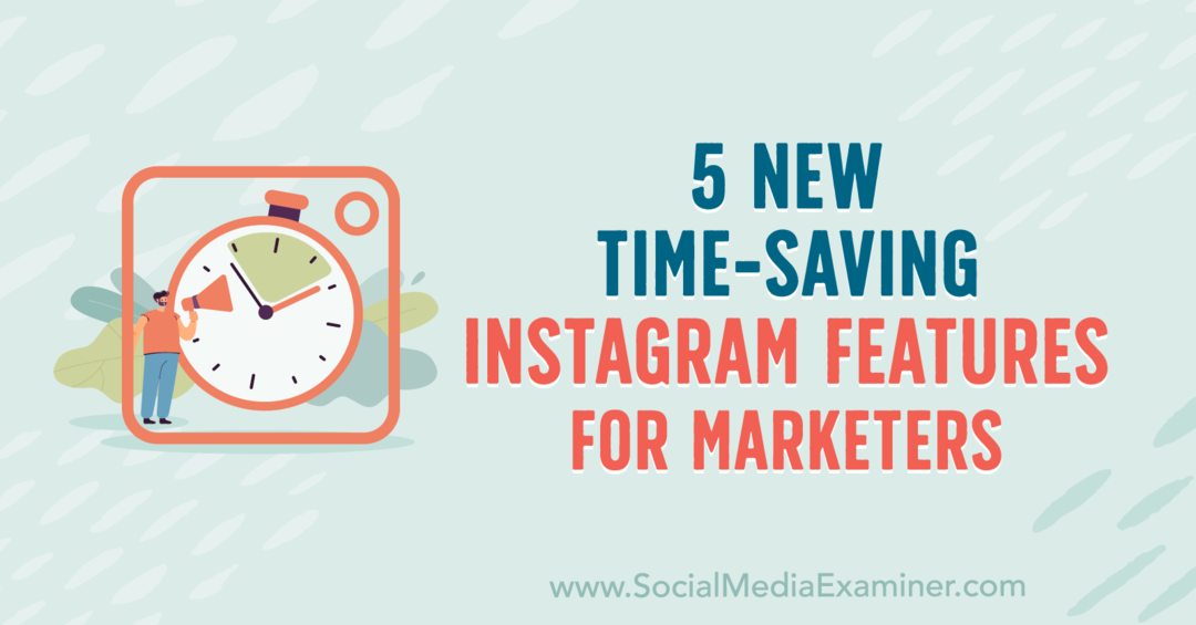 Anna Sonnenberg 5 új, időtakarékos Instagram funkciója a marketingeseknek a Social Media Examiner szolgáltatásban.