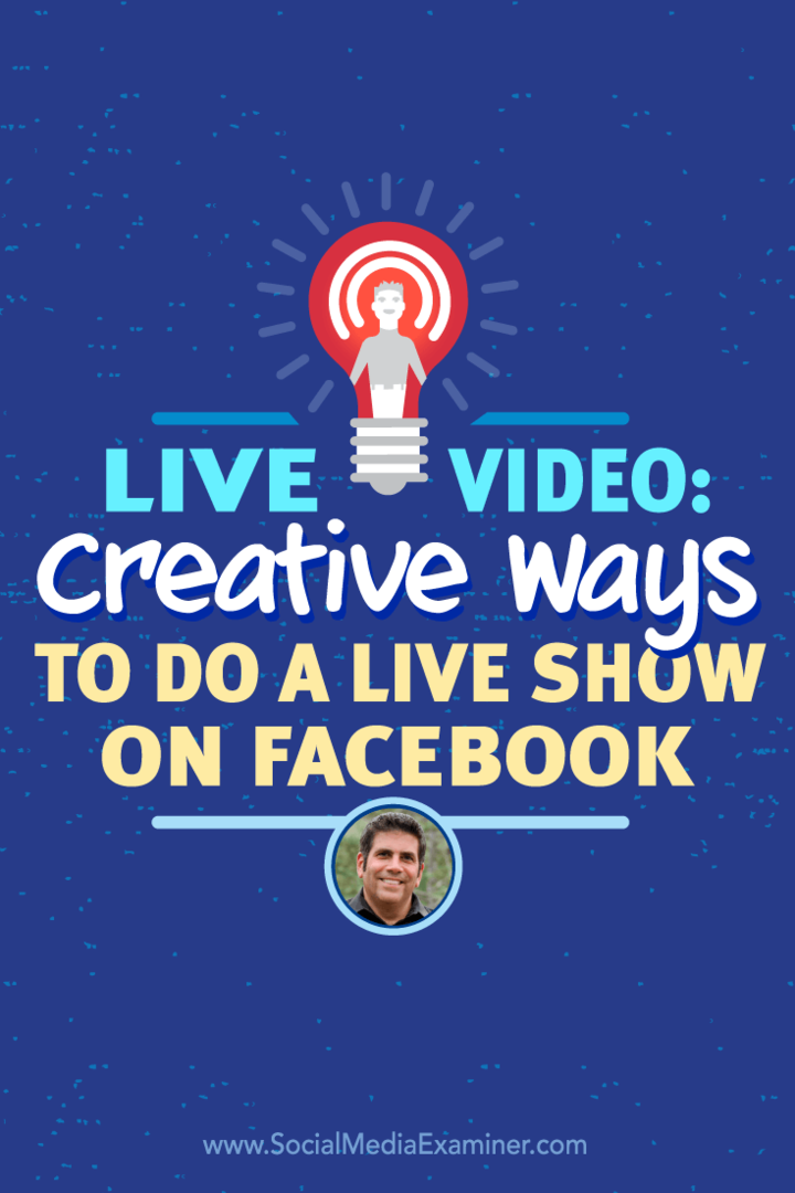 Élő videó: Élő műsor készítésének kreatív módjai a Facebookon: Social Media Examiner