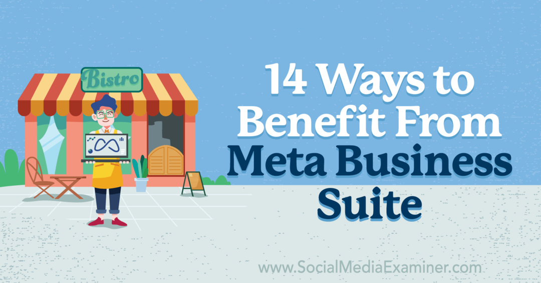 14 módszer a Meta Business Suite előnyeinek kihasználására: Social Media Examiner