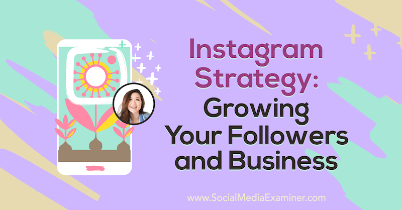 Instagram stratégia: Növekszik a követőid és az üzleted Vanessa Lau betekintéseivel a Social Media Marketing Podcast-on.