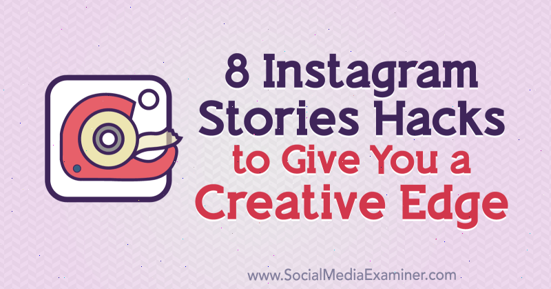 8 Instagram-történeti feltörés kreatív élhez: Social Media Examiner