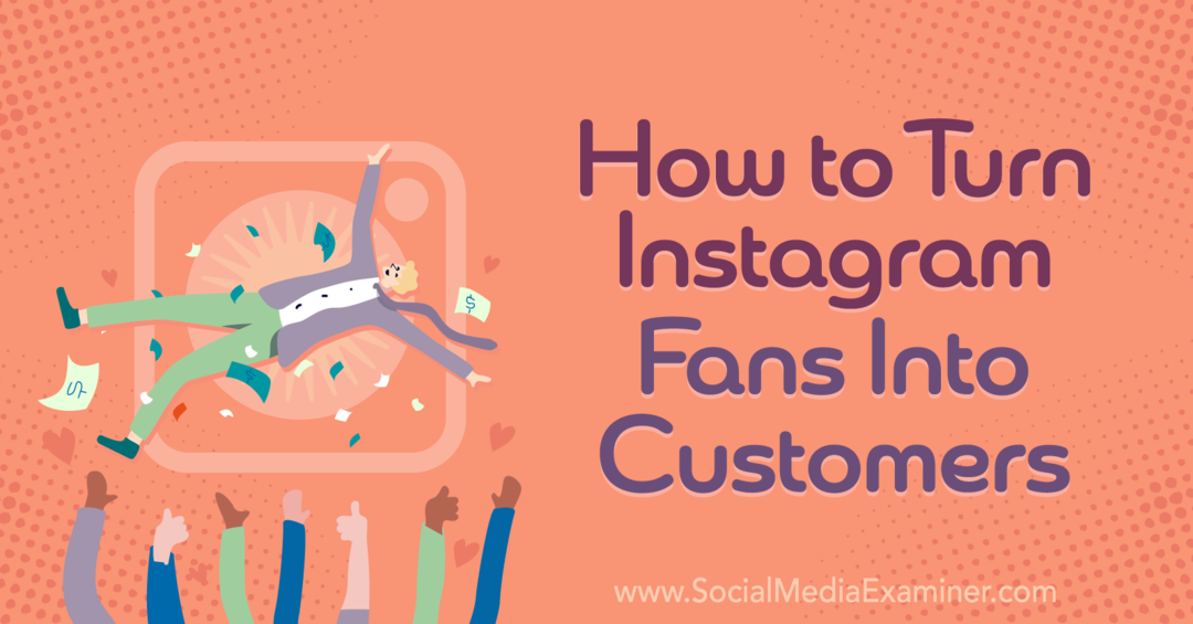 Hogyan lehet az Instagram-rajongókat vásárlókká tenni – Social Media Examiner