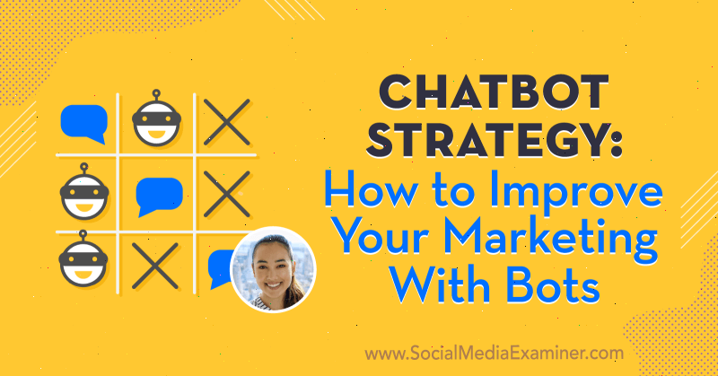 Chatbot stratégia: Hogyan javíthatod marketingeden botokkal, amelyekben Natasha Takahashi betekintést nyújt a Social Media Marketing Podcast-ba.