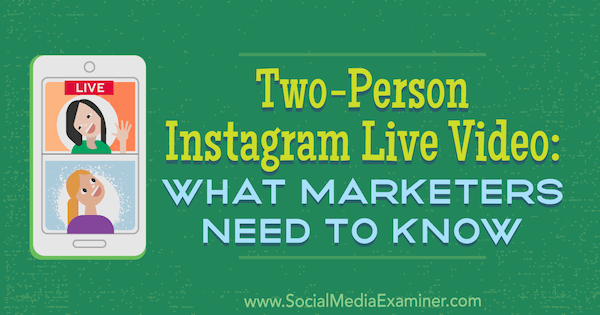 Kétfős Instagram Live Video: Mit kell tudni a marketingszakembereknek Jenn Herman részéről a Social Media Examiner oldalán.