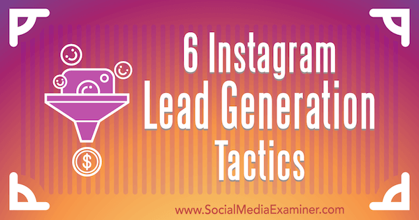 6 Instagram vezető generációs taktika Jenn Herman részéről a Social Media Examiner oldalán.
