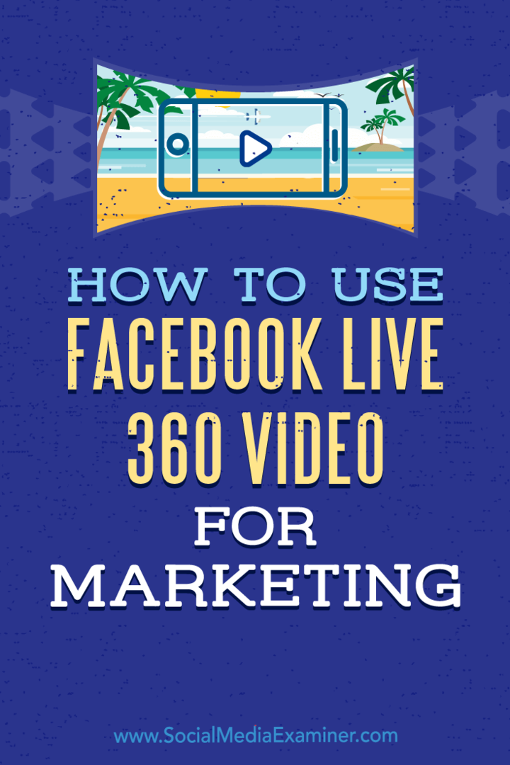 Hogyan lehet használni a Facebook Live 360 ​​videót marketinghez: Social Media Examiner